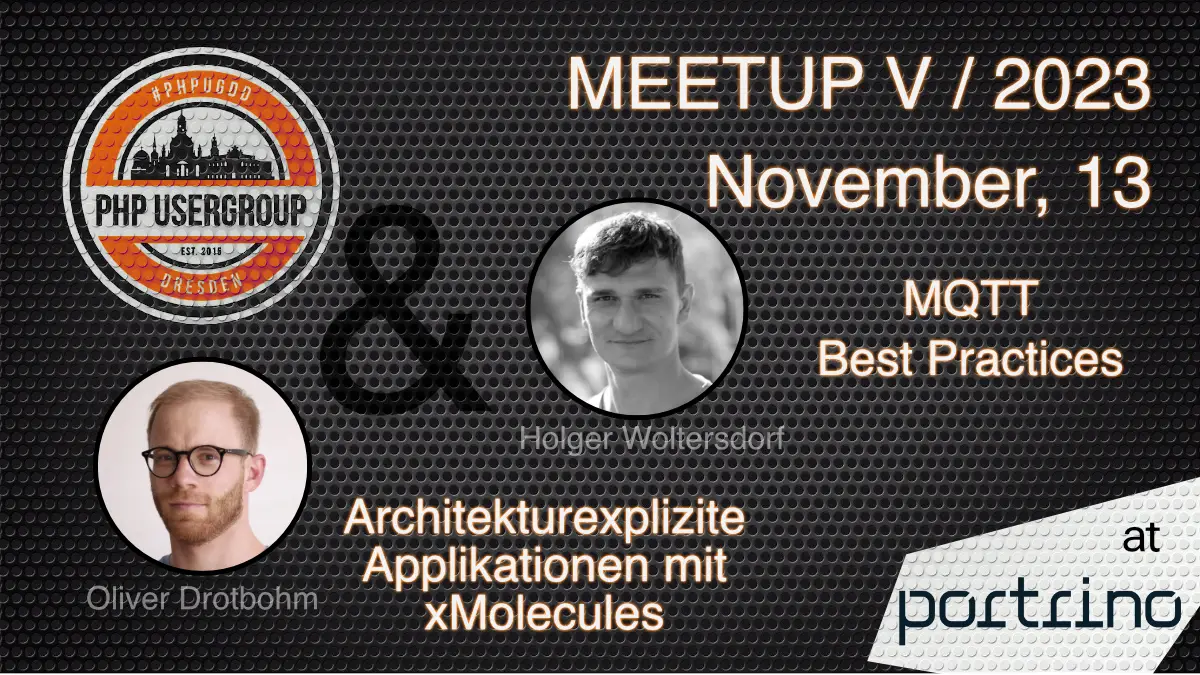 PHPUGDD Meetup V/2023, Nov. 13, Speakers: Oliver Drotbohm, Holger Woltersdorf, Topics: Architekturexplizite Applikationen mit xMolecules, MQTT Best Practices